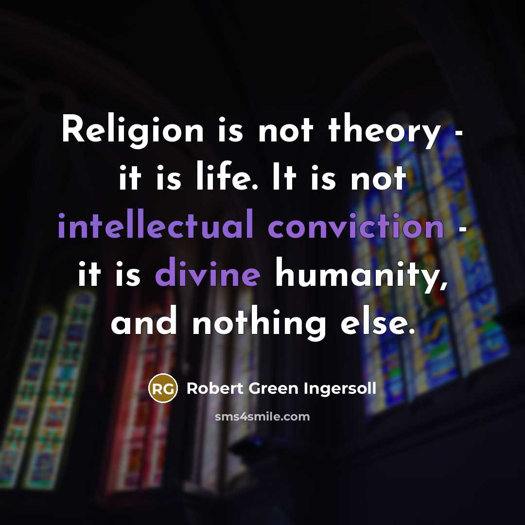 “Religion is not theory - it is life. It is…” quote by Robert Green Ingersoll