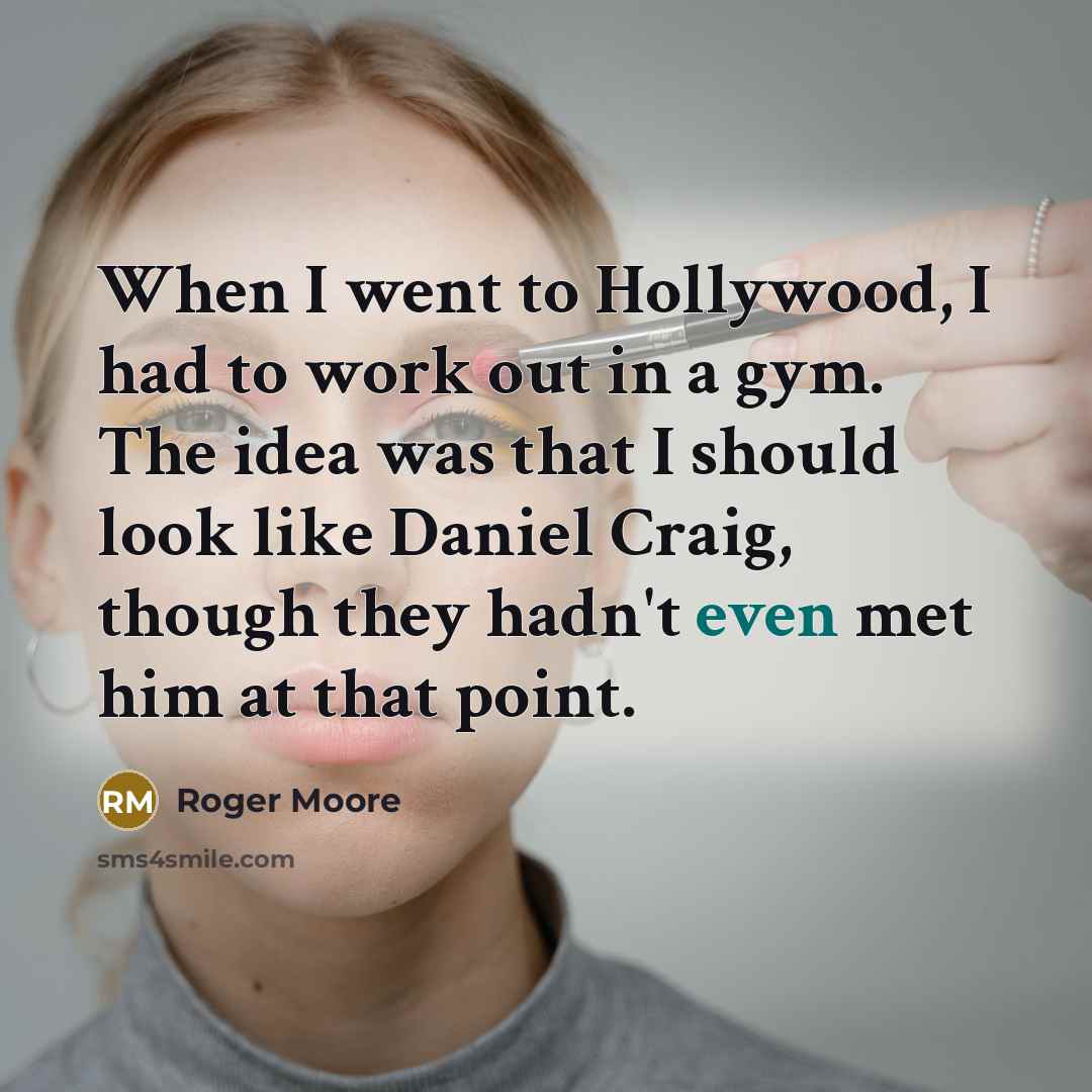 “When I went to Hollywood, I had to work out…” quote by Roger Moore