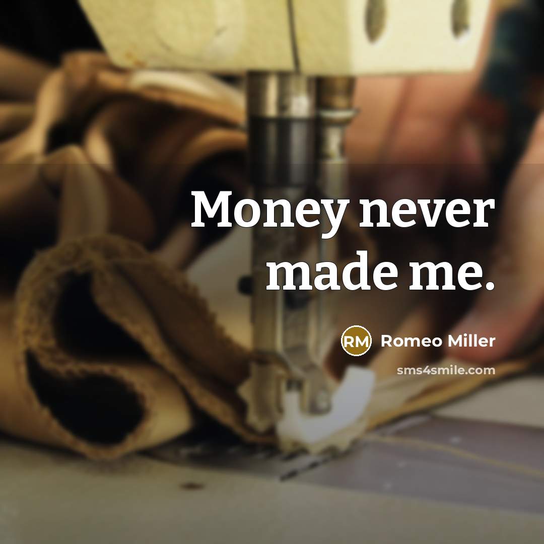 “Money never made me.…” quote by Romeo Miller