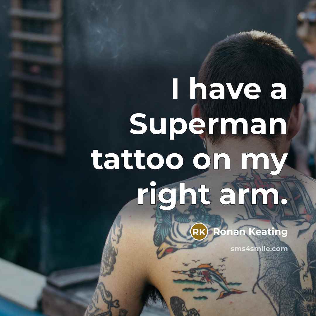 “I have a Superman tattoo on my right arm.…” quote by Ronan Keating