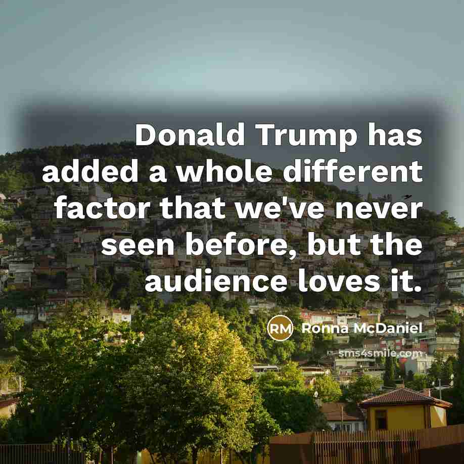 “Donald Trump has added a whole different factor that we've…” quote by Ronna McDaniel