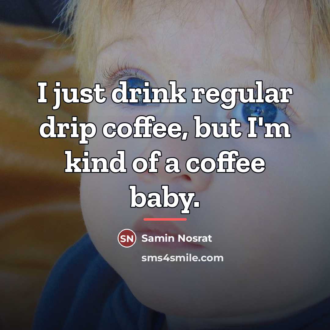 “I just drink regular drip coffee, but I'm kind of…” quote by Samin Nosrat