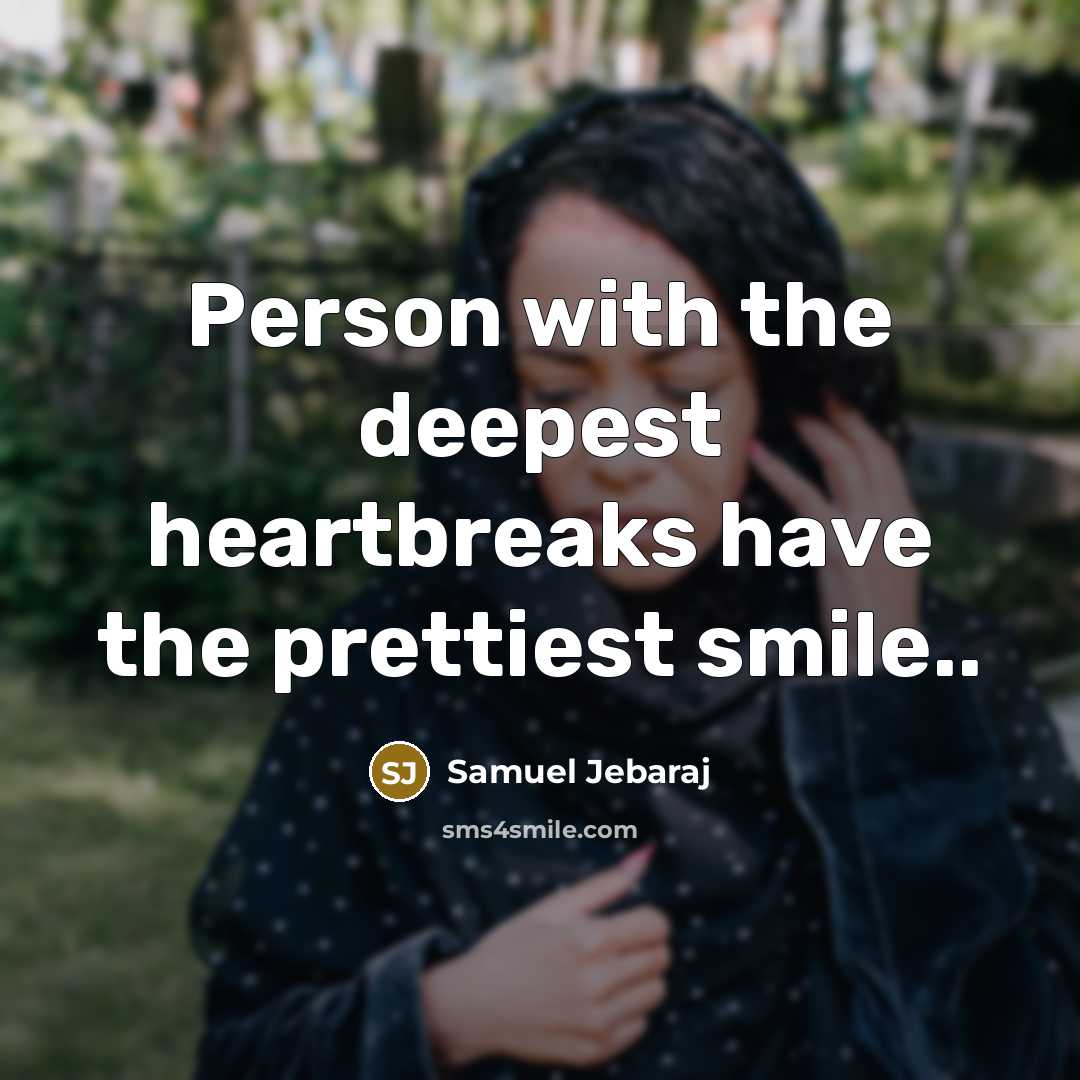 “Person with the deepest heartbreaks have the prettiest smile..…” quote by Samuel Jebaraj