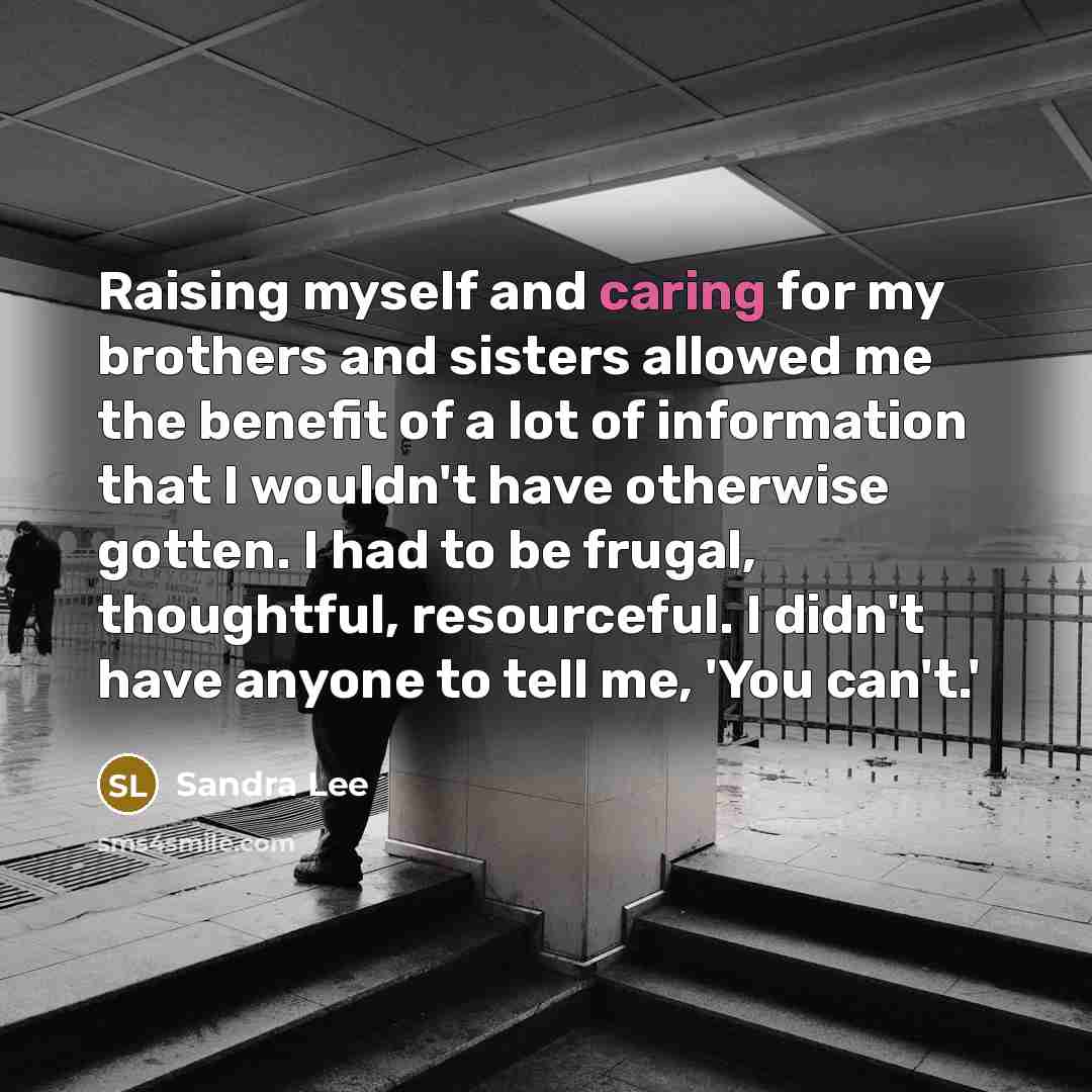 “Raising myself and caring for my brothers and sisters allowed…” quote by Sandra Lee
