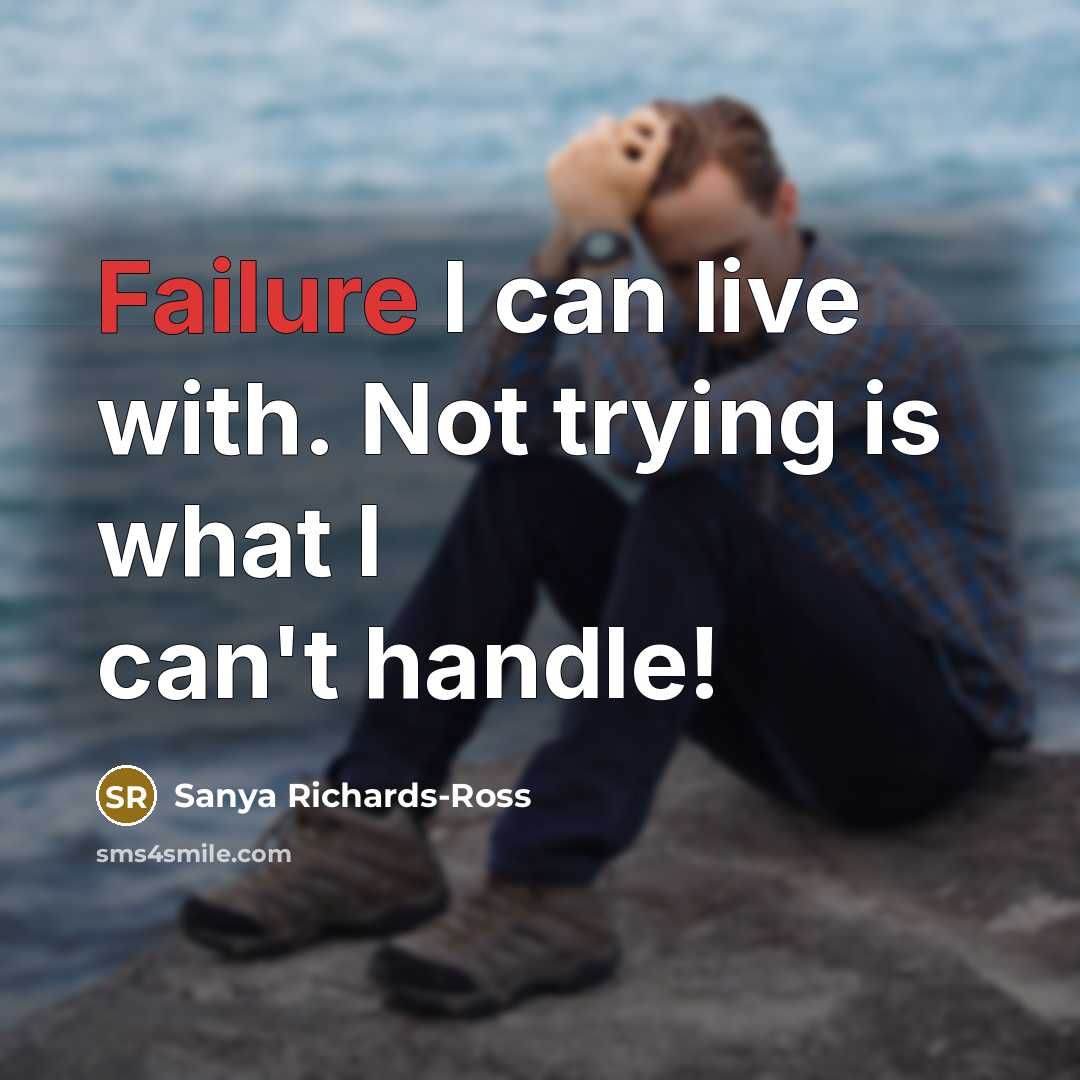 “Failure I can live with. Not trying is what I…” quote by Sanya Richards-Ross