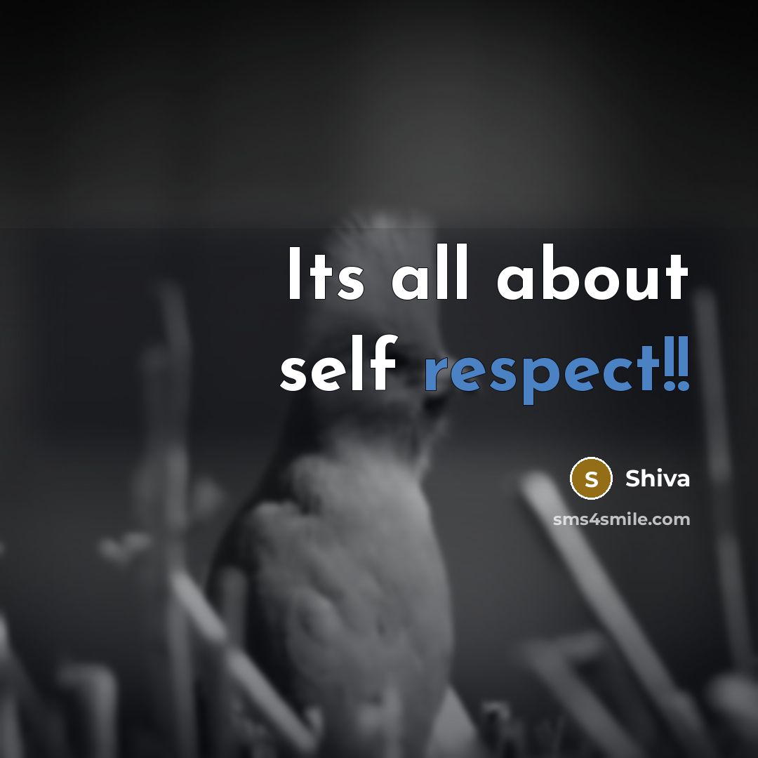 “Its all about self respect!!…” quote by Shiva