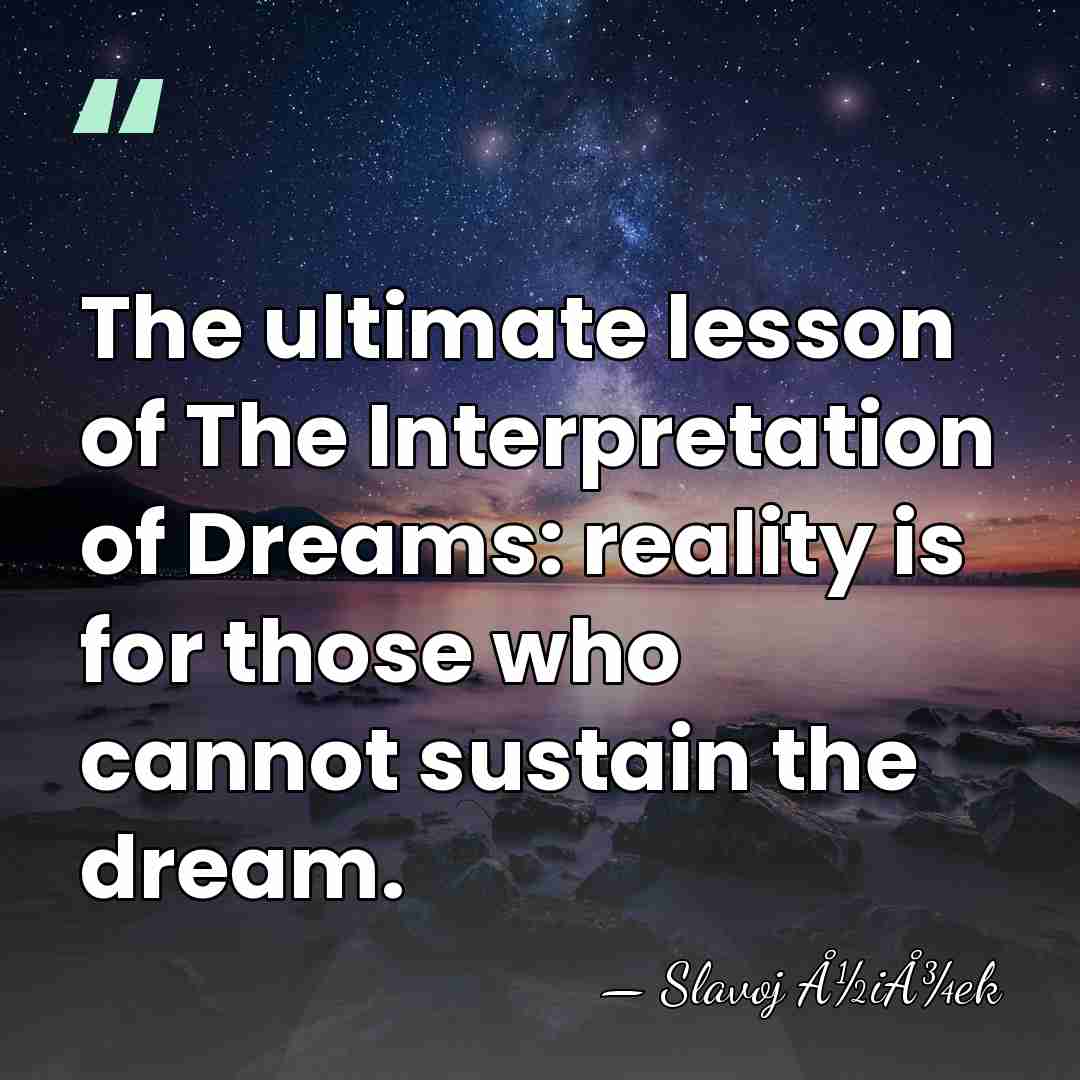The ultimate lesson of The Interpretation of Dreams: reality is for those&hellip; - Slavoj Å½iÅ¾ek