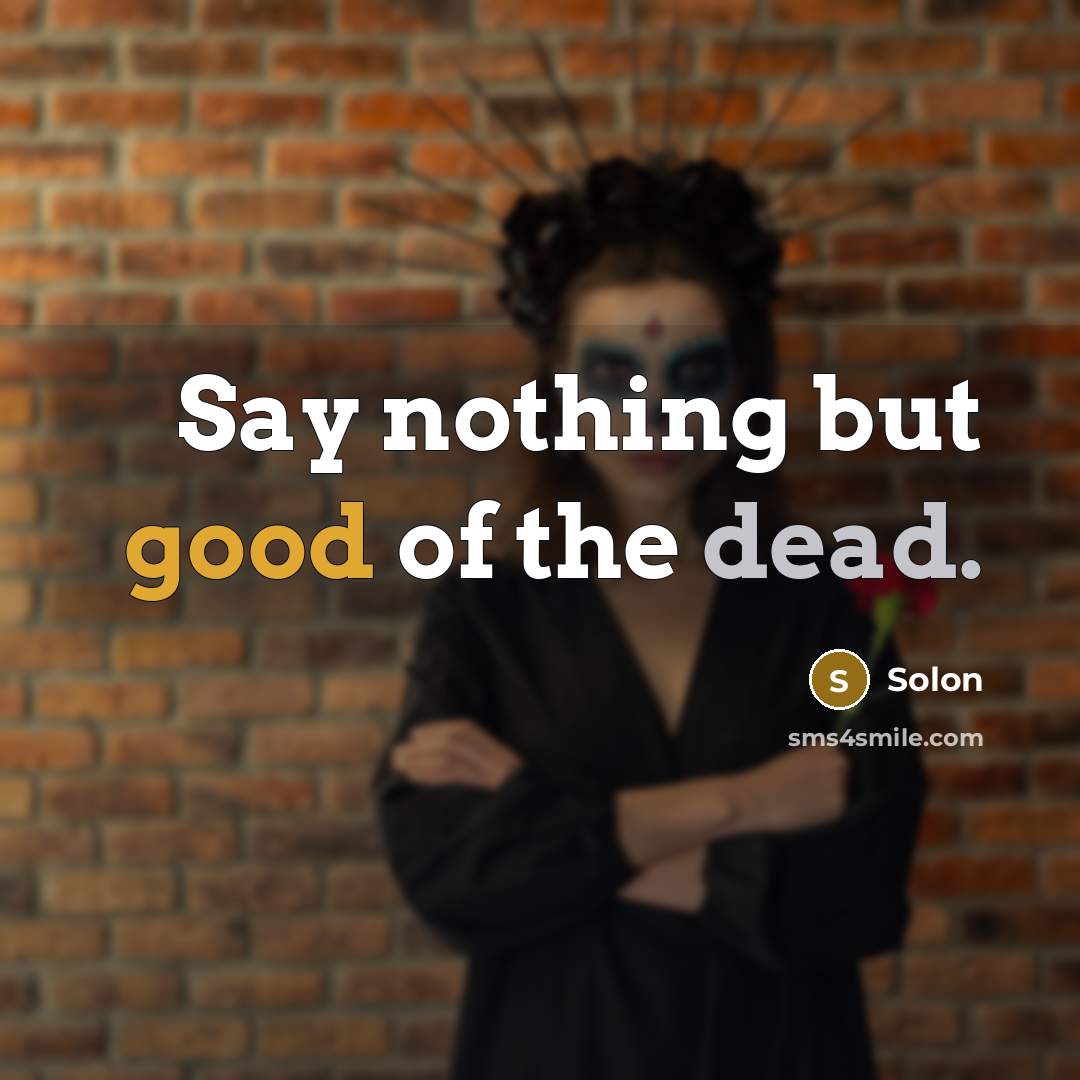 “Say nothing but good of the dead.…” quote by Solon