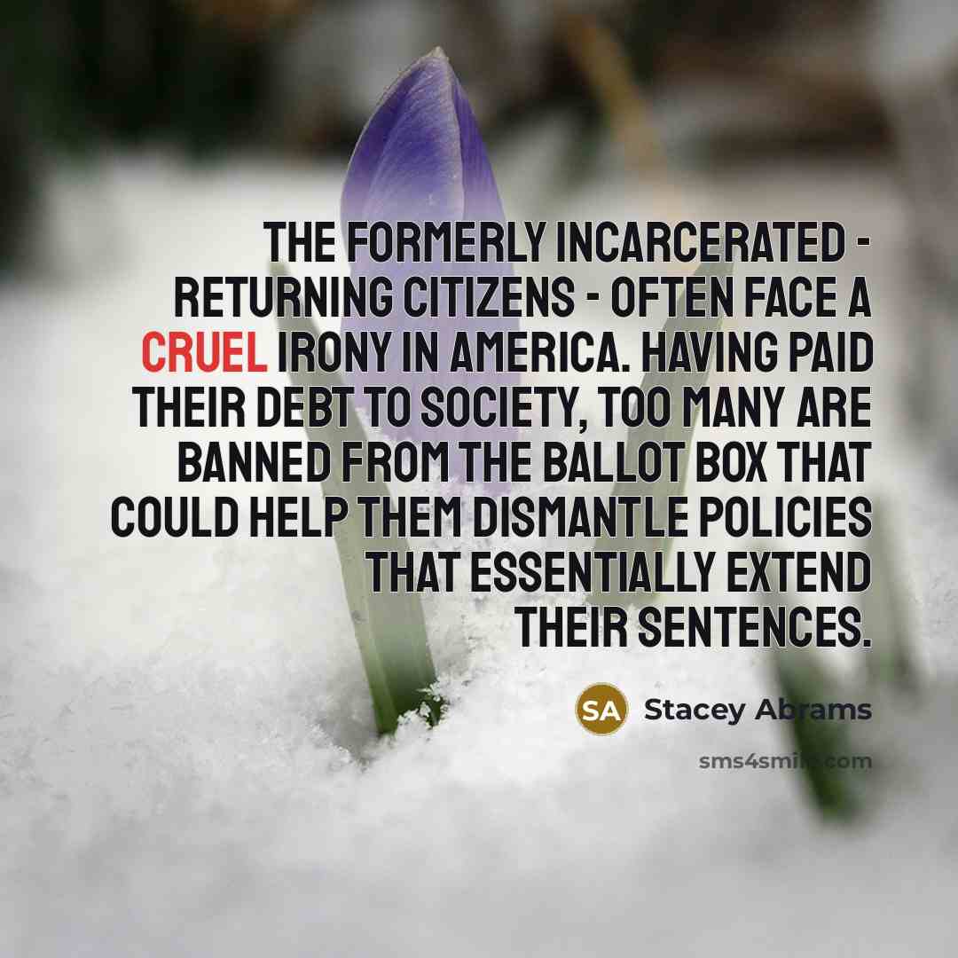“The formerly incarcerated - returning citizens - often face a…” quote by Stacey Abrams