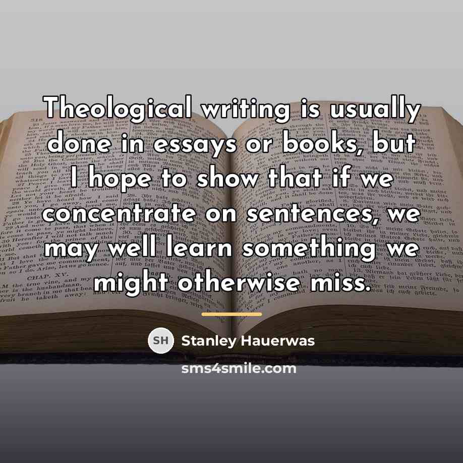 “Theological writing is usually done in essays or books, but…” quote by Stanley Hauerwas