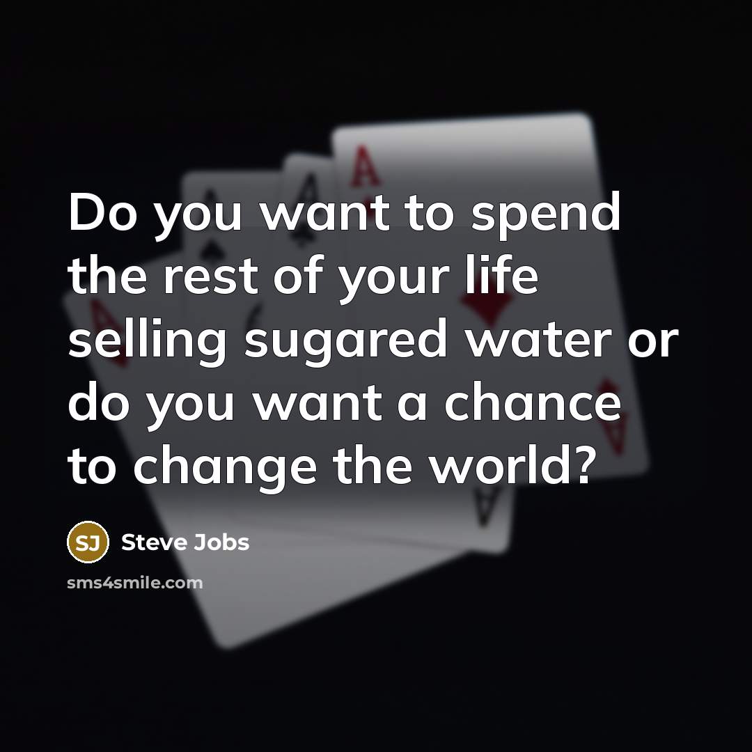 “Do you want to spend the rest of your life…” quote by Steve Jobs