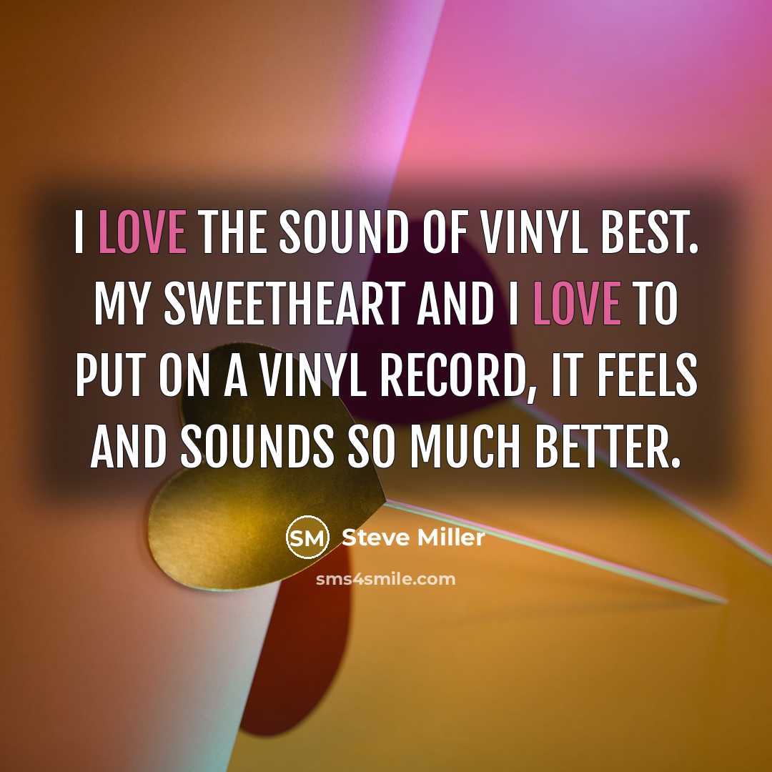 “I love the sound of vinyl best. My sweetheart and…” quote by Steve Miller