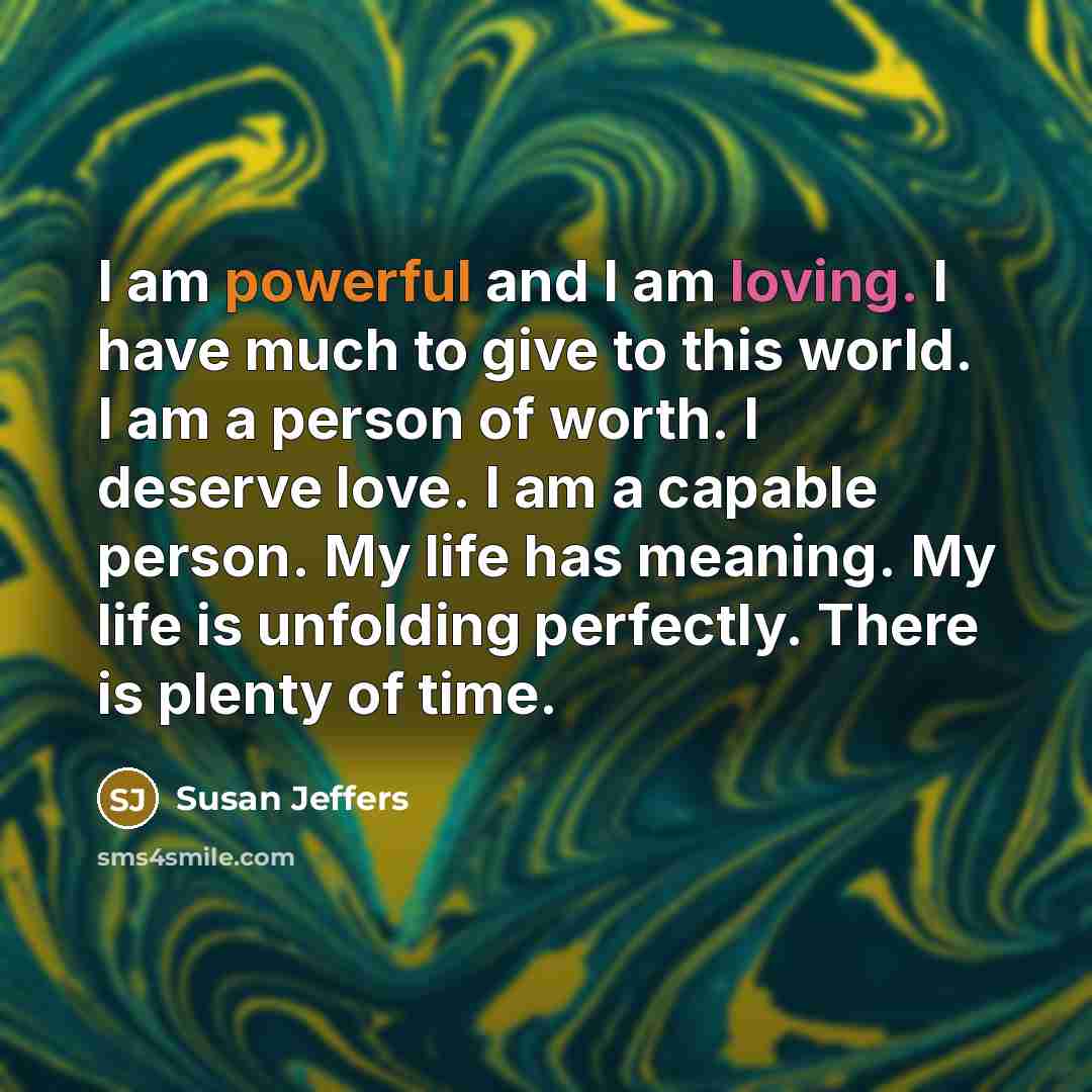 “I am powerful and I am loving. I have much…” quote by Susan Jeffers