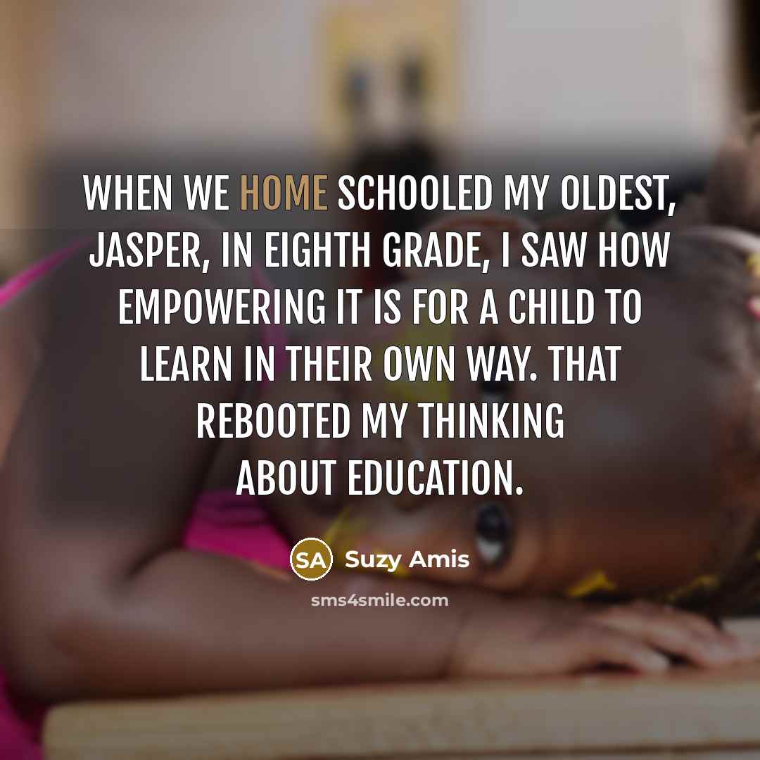 “When we home schooled my oldest, Jasper, in eighth grade,…” quote by Suzy Amis