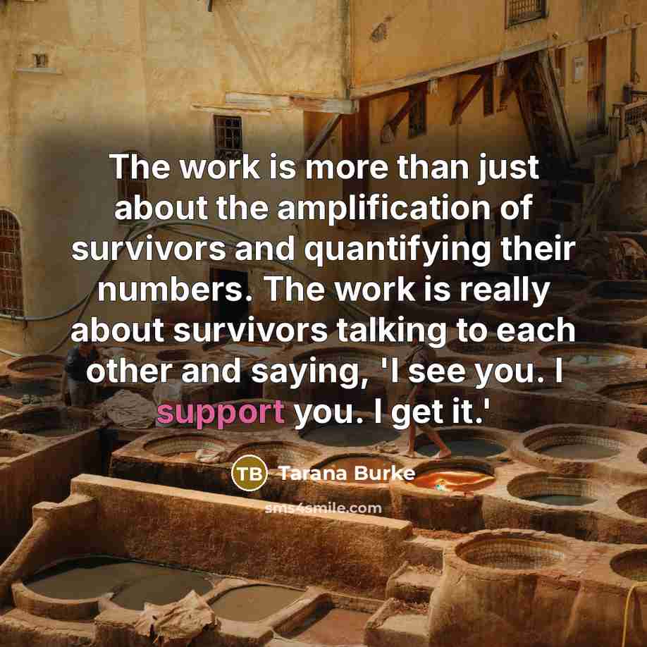 “The work is more than just about the amplification of…” quote by Tarana Burke