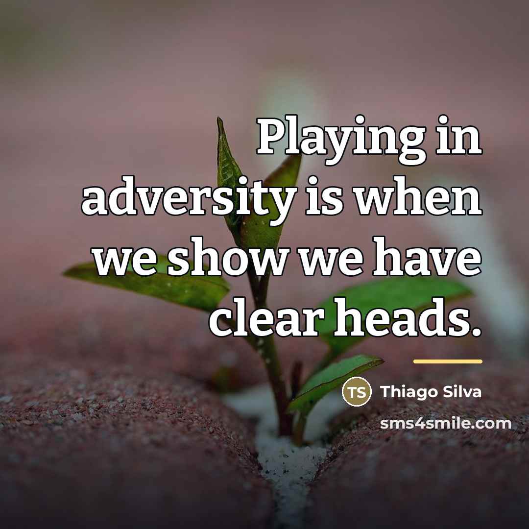 “Playing in adversity is when we show we have clear…” quote by Thiago Silva