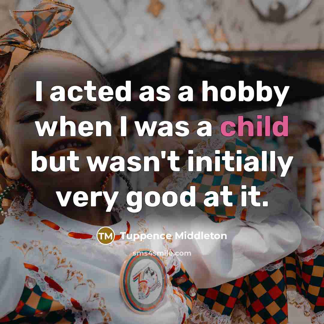 “I acted as a hobby when I was a child…” quote by Tuppence Middleton