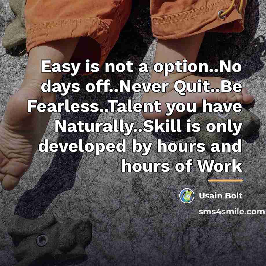 “Easy is not a option..No days off..Never Quit..Be Fearless..Talent you…” quote by Usain Bolt