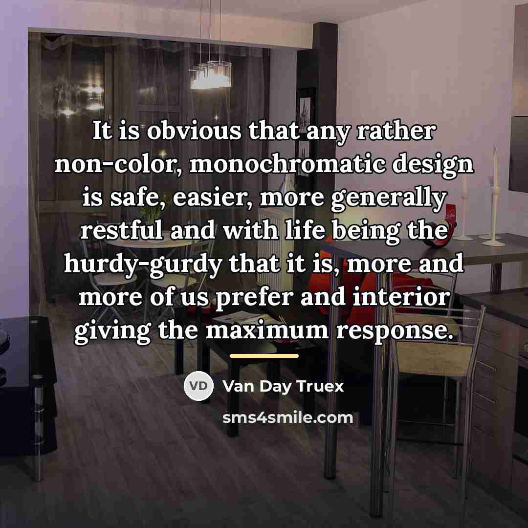 “It is obvious that any rather non-color, monochromatic design is…” quote by Van Day Truex