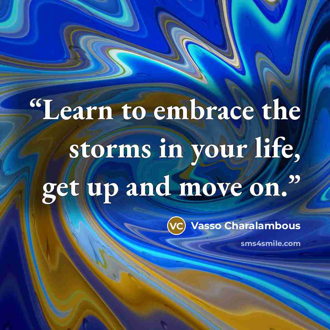 “Learn to embrace the storms in your life, get up and move on.” quote by Vasso Charalambous