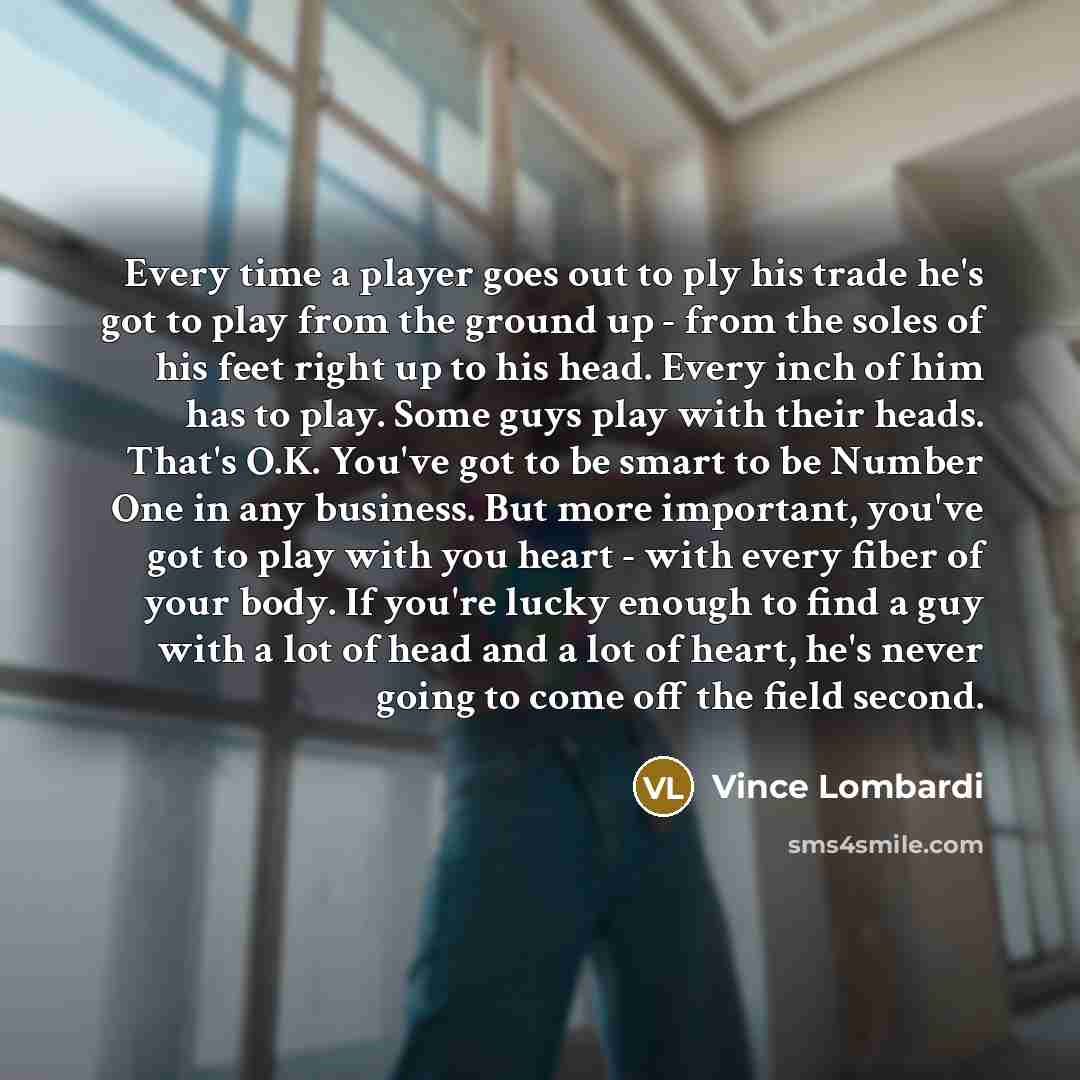 “Every time a player goes out to ply his trade…” quote by Vince Lombardi