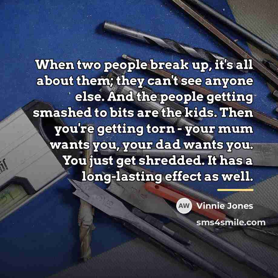 “When two people break up, it's all about them; they…” quote by Vinnie Jones