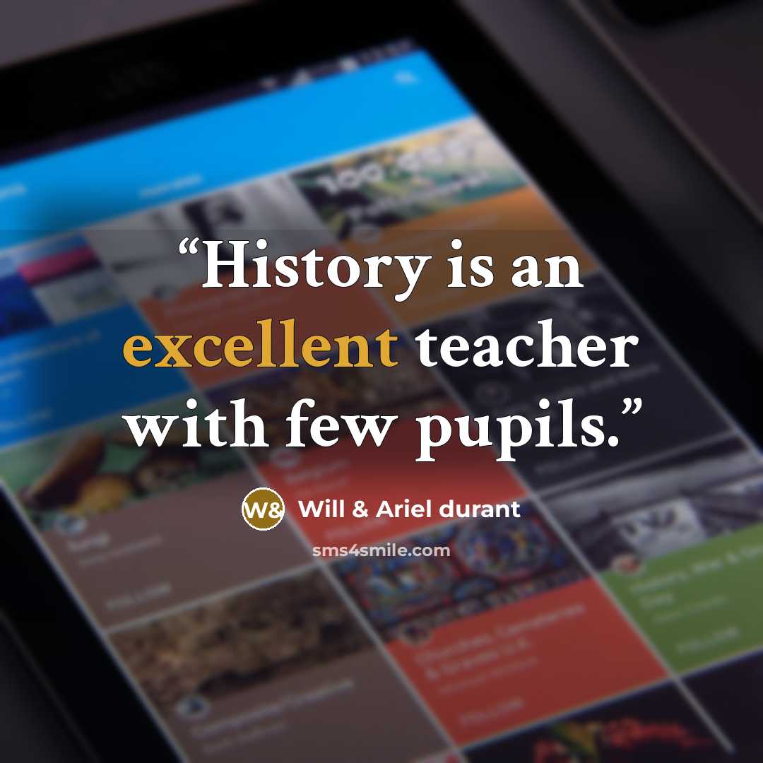 “History is an excellent teacher with few pupils.” quote by Will & Ariel durant