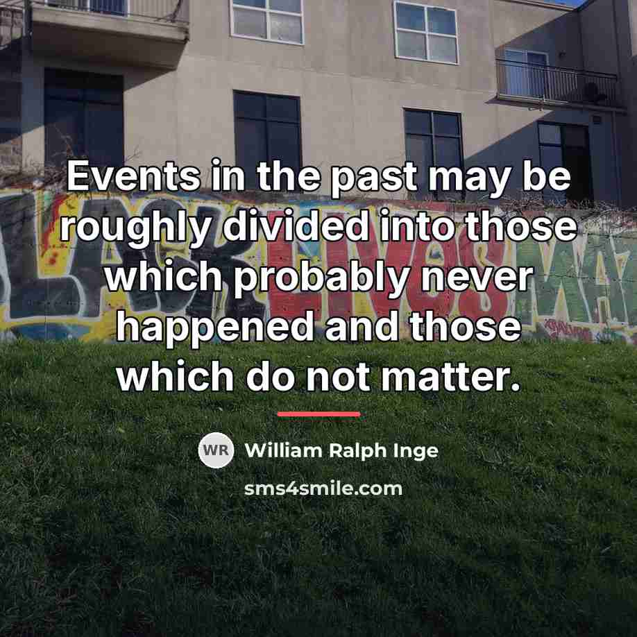 “Events in the past may be roughly divided into those…” quote by William Ralph Inge
