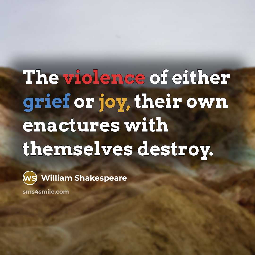“The violence of either grief or joy, their own enactures…” quote by William Shakespeare