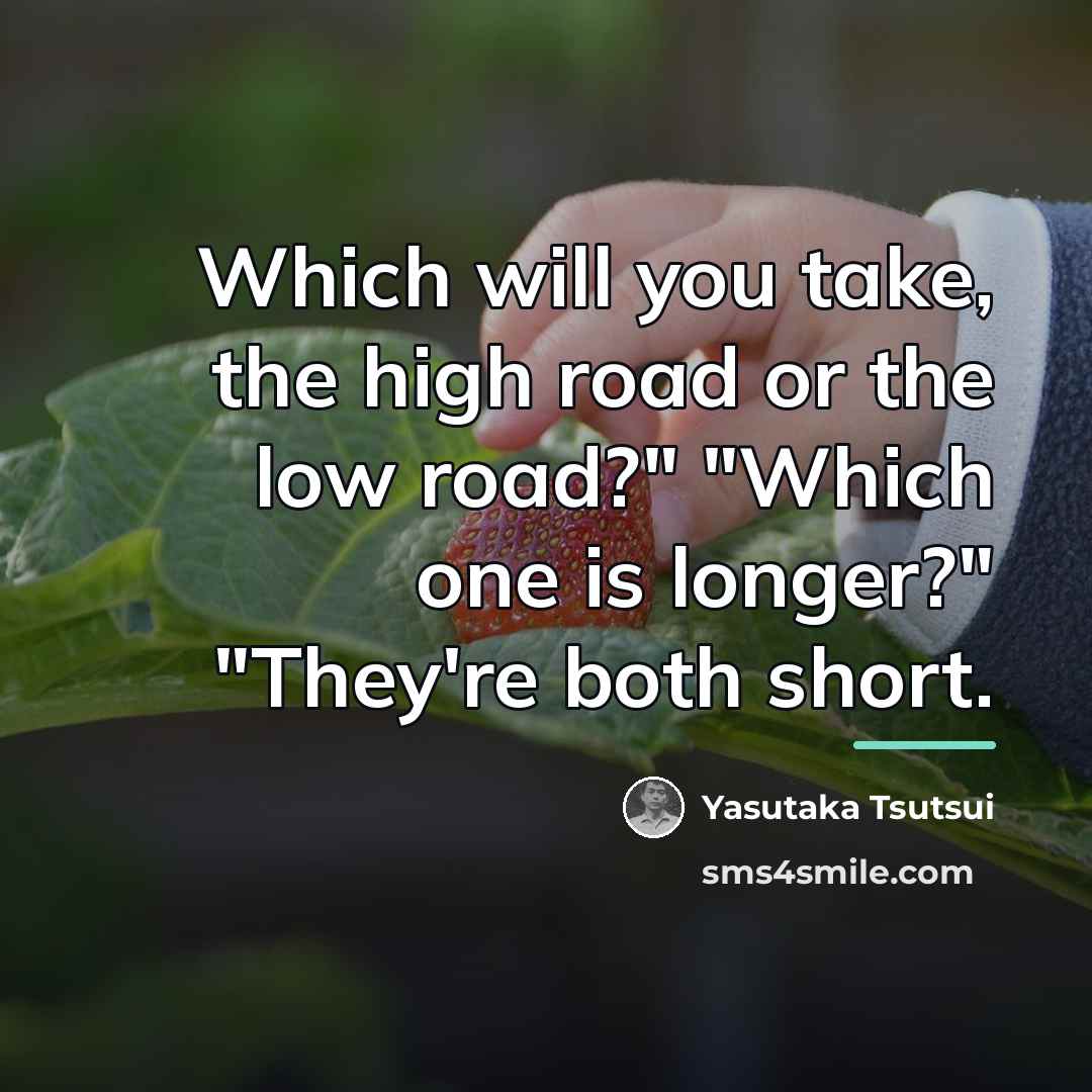 “Which will you take, the high road or the low…” quote by Yasutaka Tsutsui