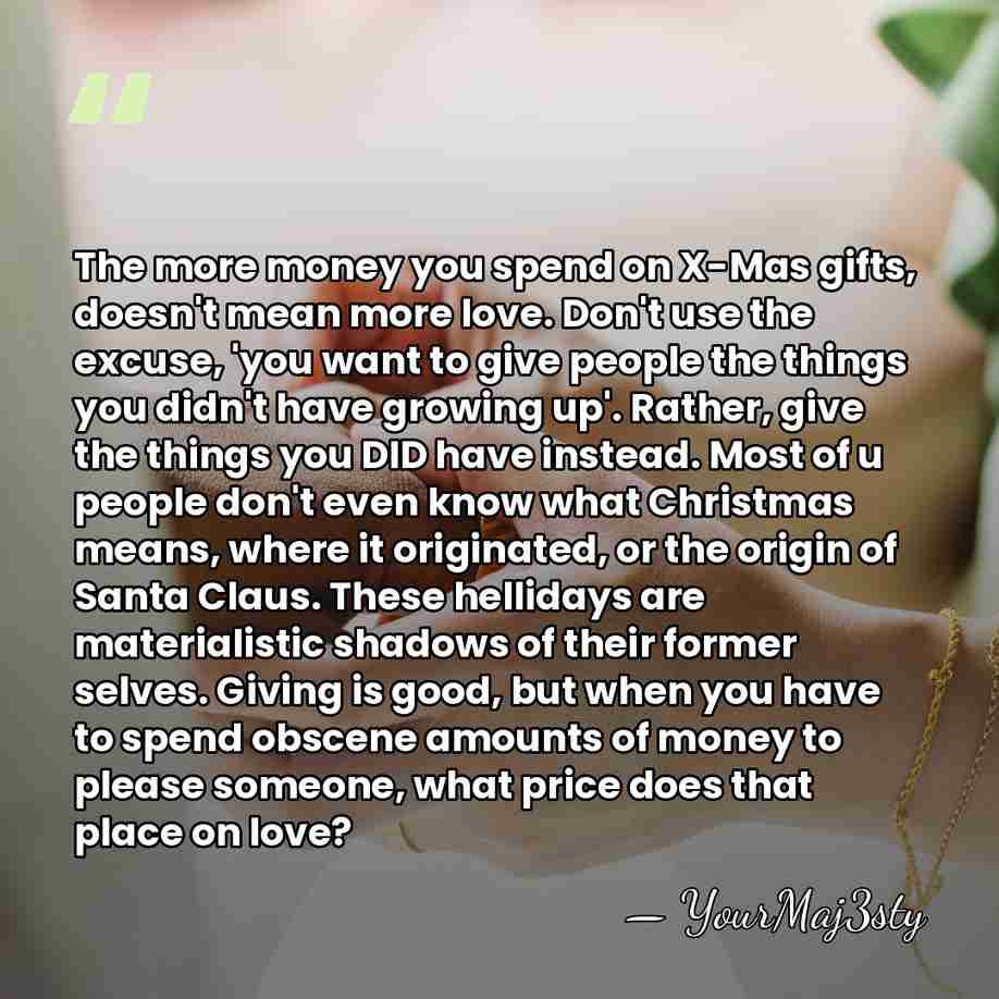 The more money you spend on X-Mas gifts, doesn't mean more love.&hellip; - YourMaj3sty