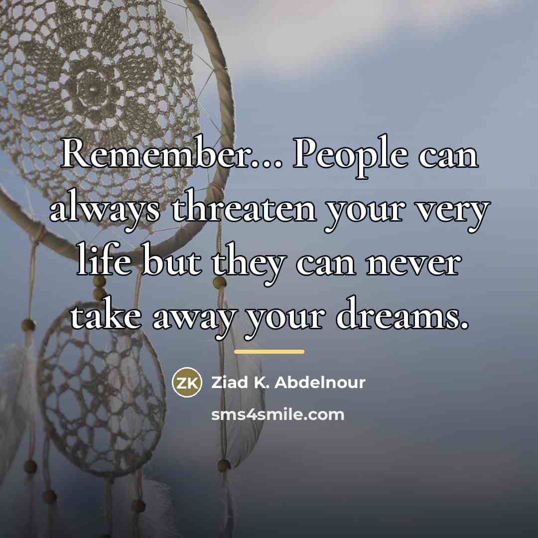 “Remember... People can always threaten your very life but they…” quote by Ziad K. Abdelnour
