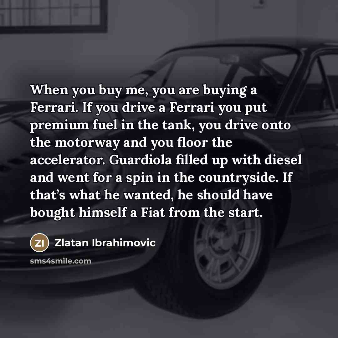 “When you buy me, you are buying a Ferrari. If…” quote by Zlatan Ibrahimovic