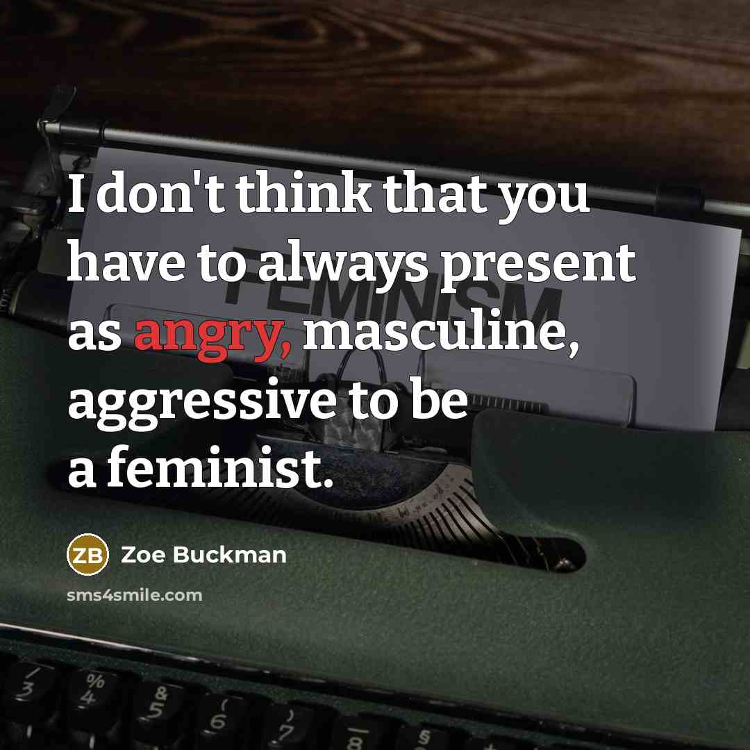 “I don't think that you have to always present as…” quote by Zoe Buckman