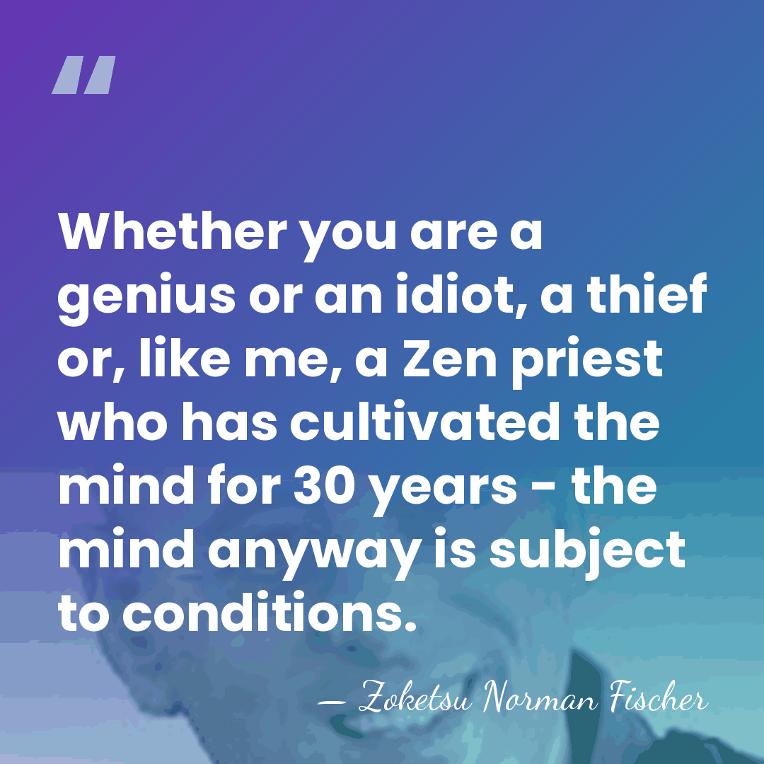Whether you are a genius or an idiot, a thief or, like&hellip; - Zoketsu Norman Fischer