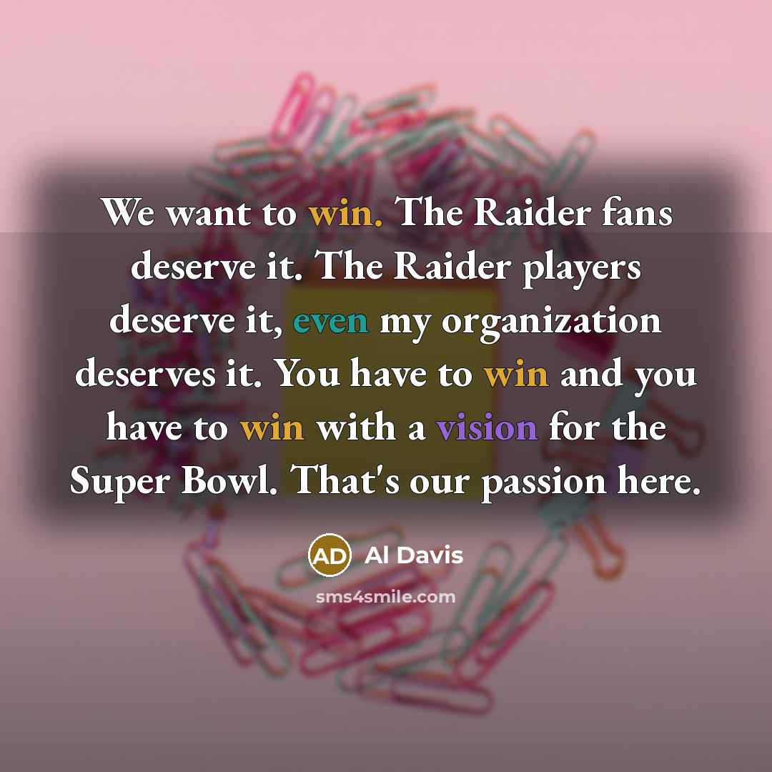 “We want to win. The Raider fans deserve it. The…” quote by Al Davis