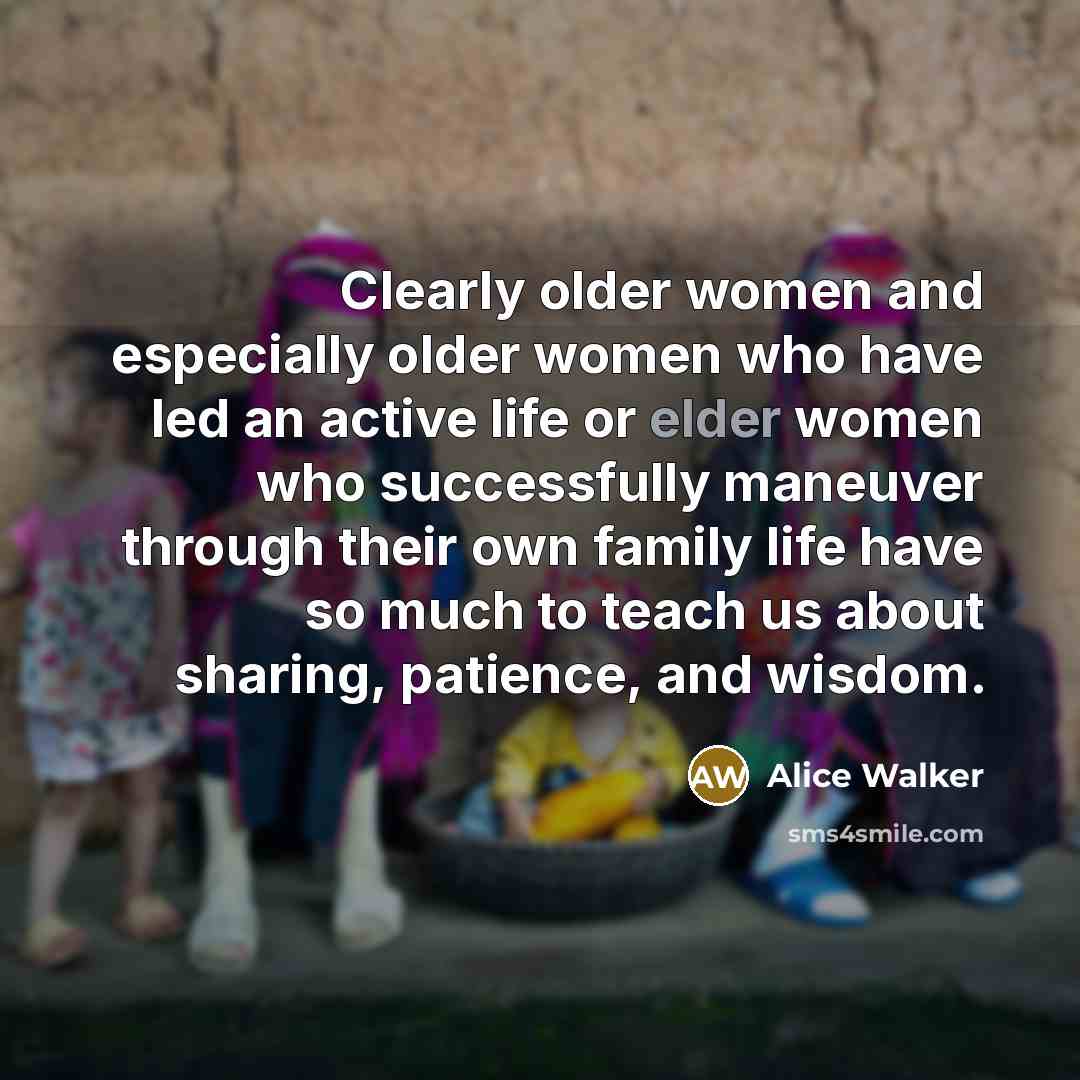 “Clearly older women and especially older women who have led…” quote by Alice Walker