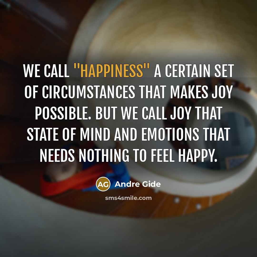“We call "happiness" a certain set of circumstances that makes…” quote by Andre Gide