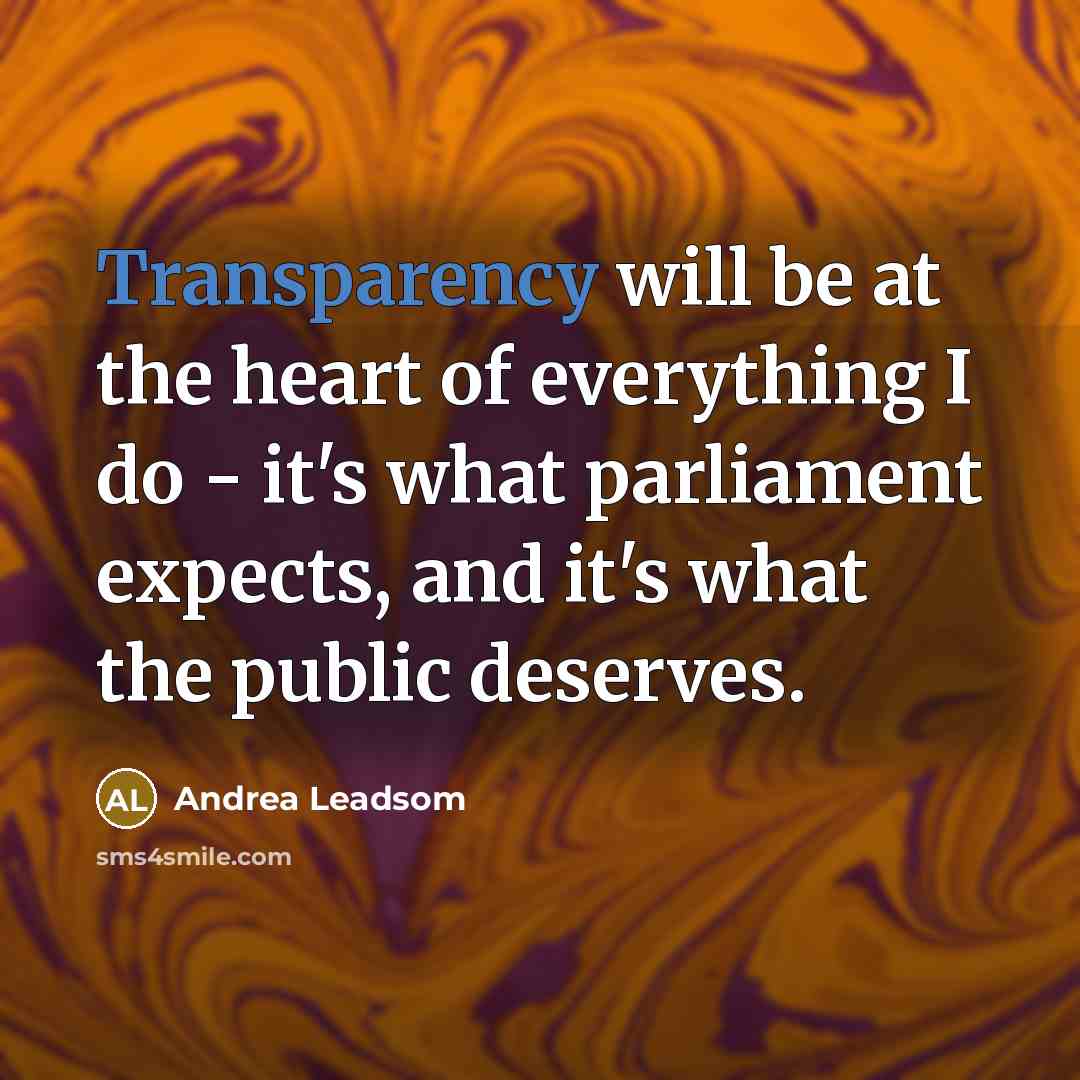 “Transparency will be at the heart of everything I do…” quote by Andrea Leadsom