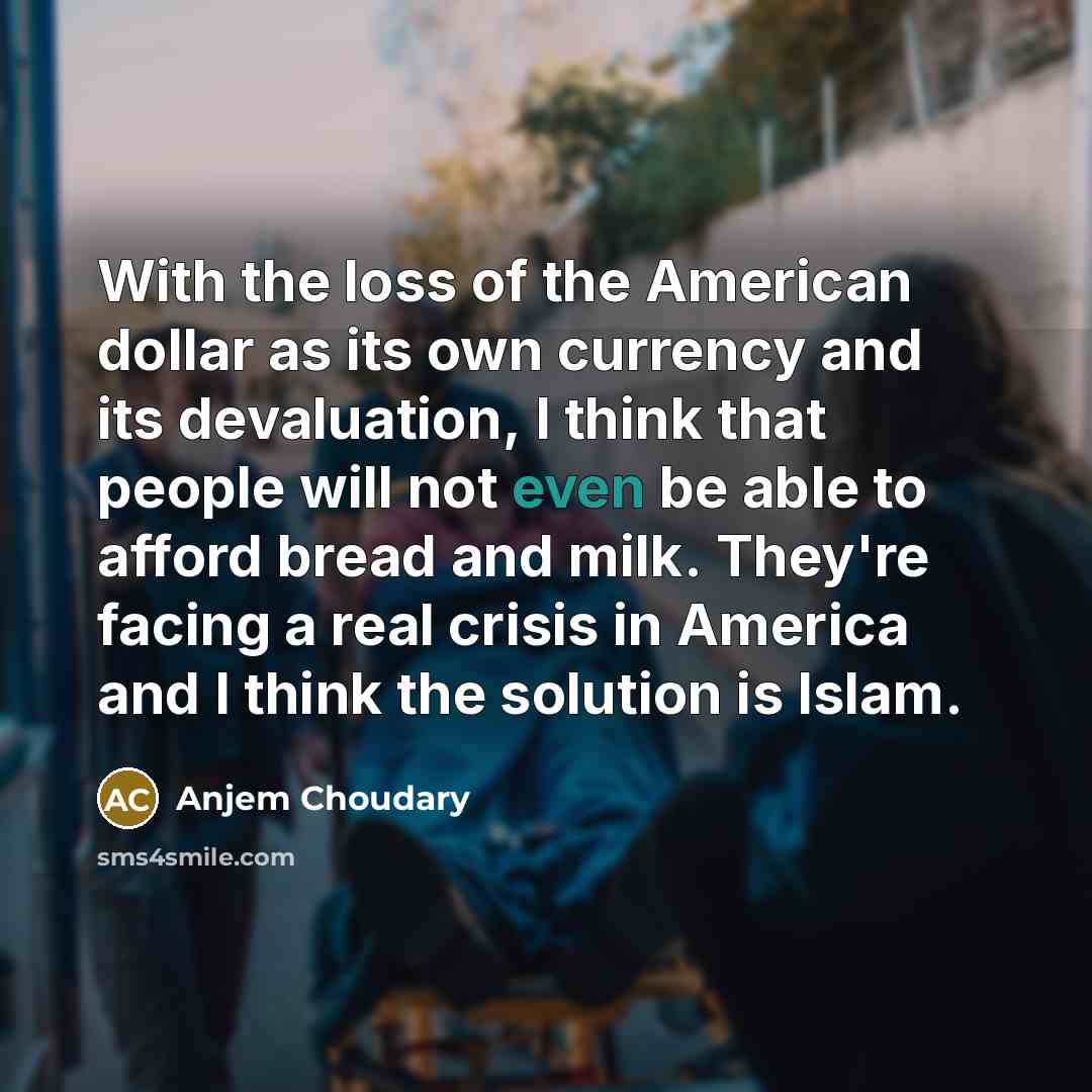 “With the loss of the American dollar as its own…” quote by Anjem Choudary