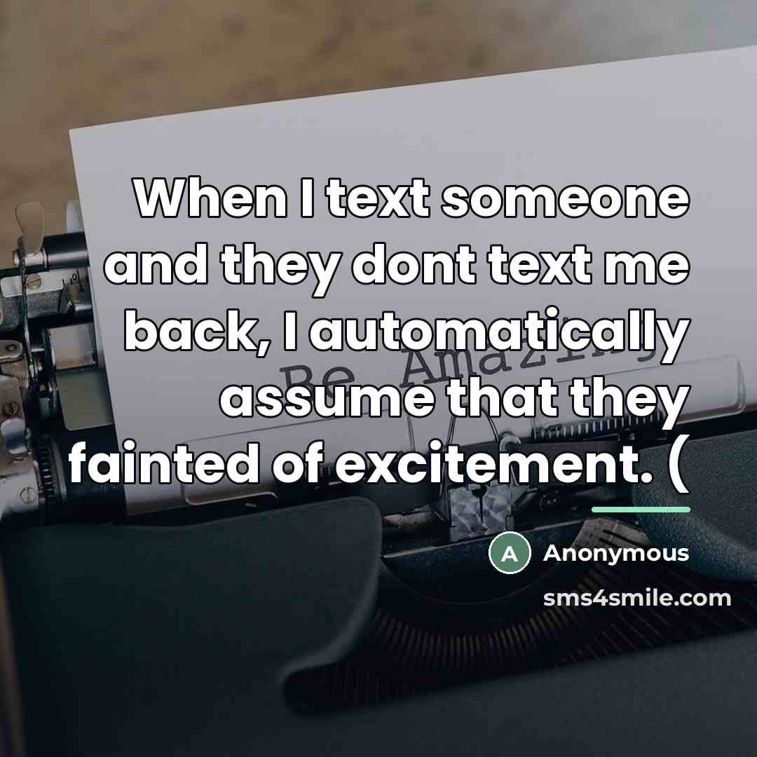 “When I text someone and they dont text me back,…” quote by Anonymous