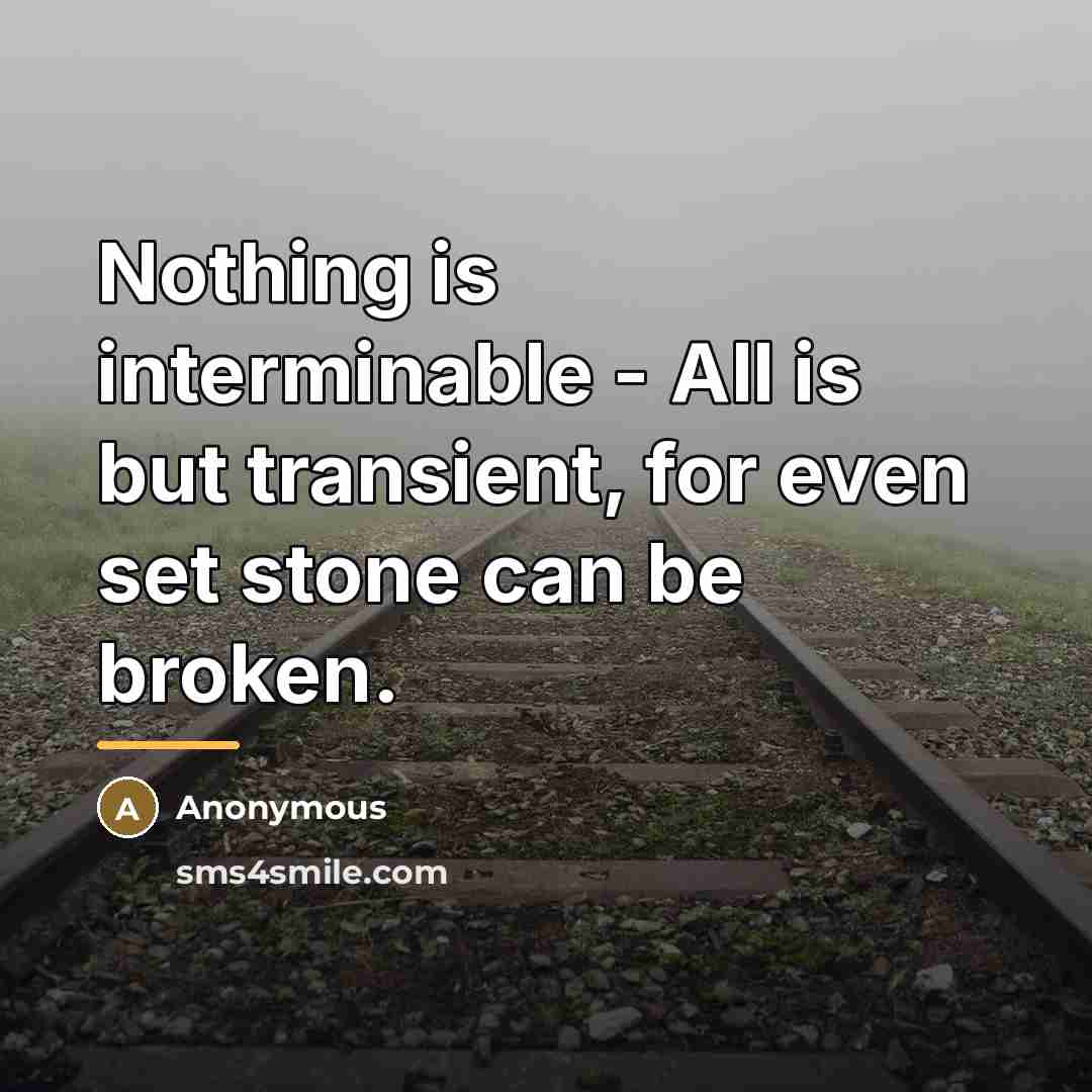 “Nothing is interminable - All is but transient, for even…” quote by Anonymous