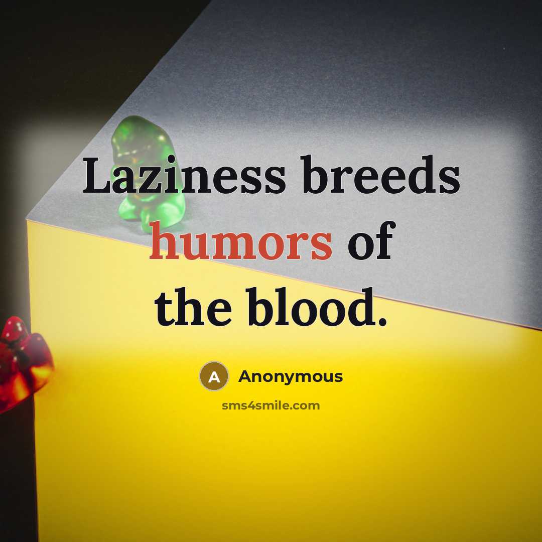 “Laziness breeds humors of the blood.…” quote by Anonymous