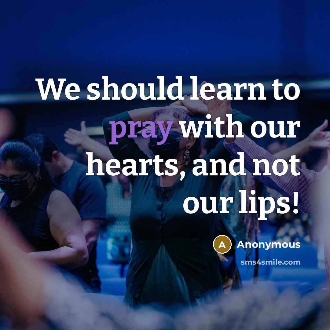 “We should learn to pray with our hearts, and not…” quote by Anonymous