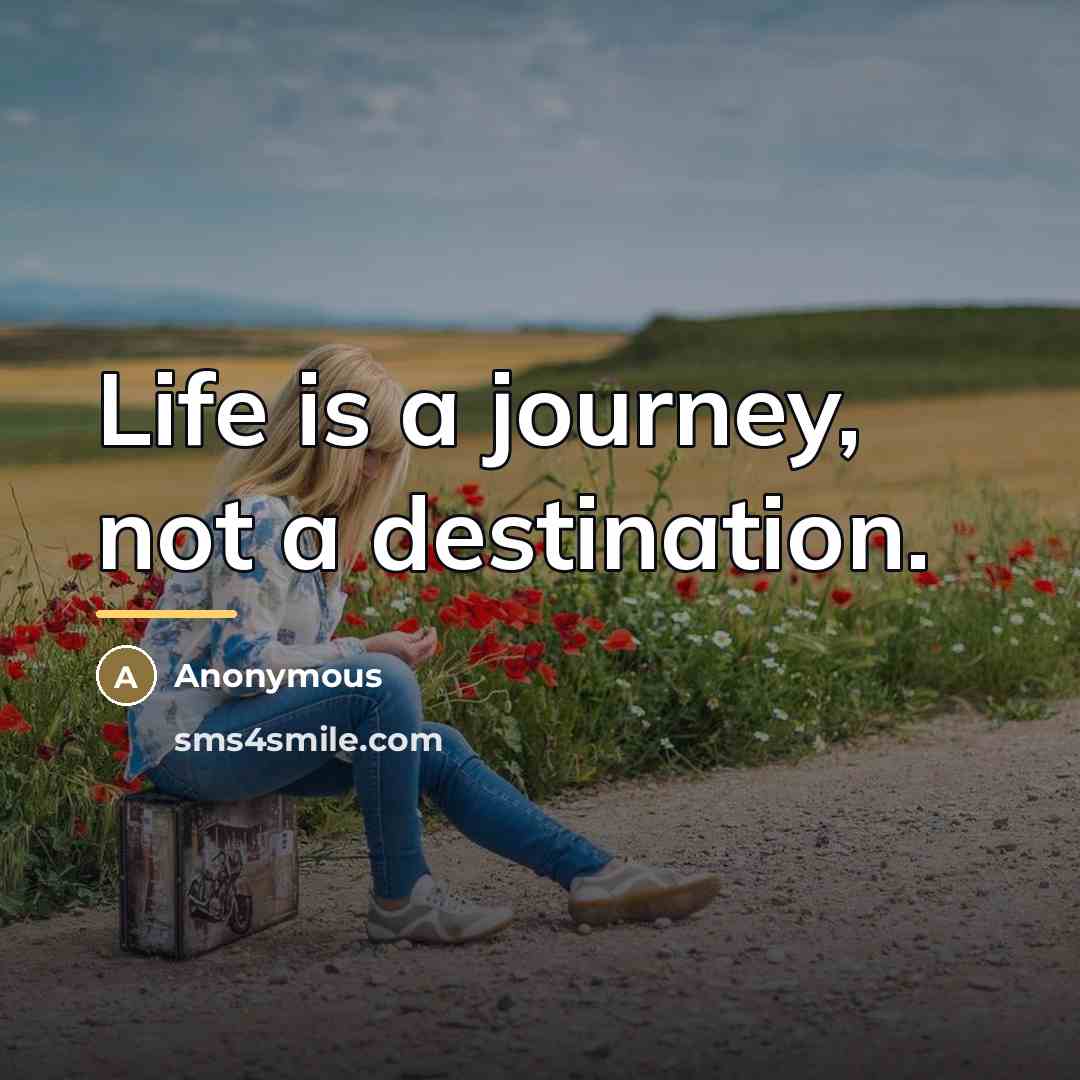 “Life is a journey, not a destination.…” quote by Anonymous