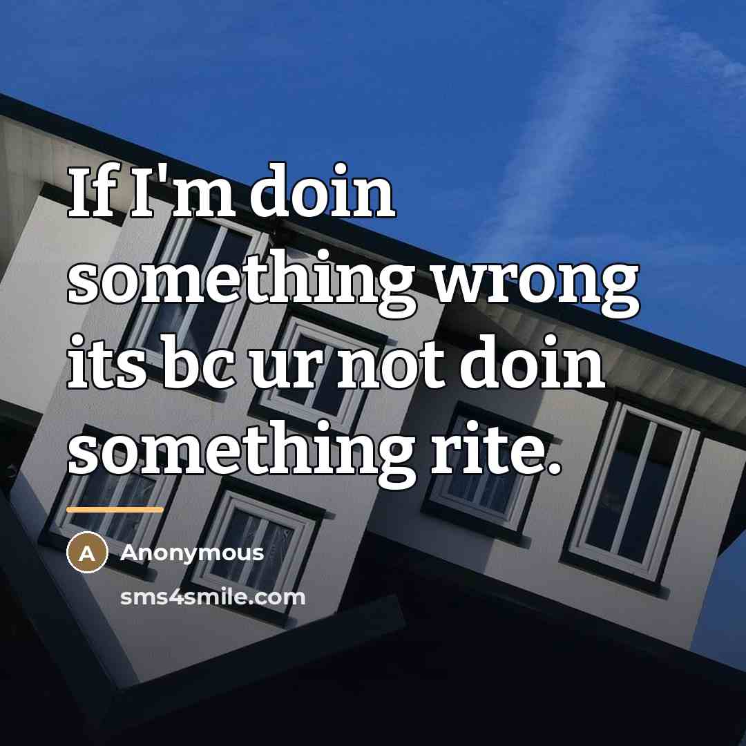 “If I'm doin something wrong its bc ur not doin…” quote by Anonymous