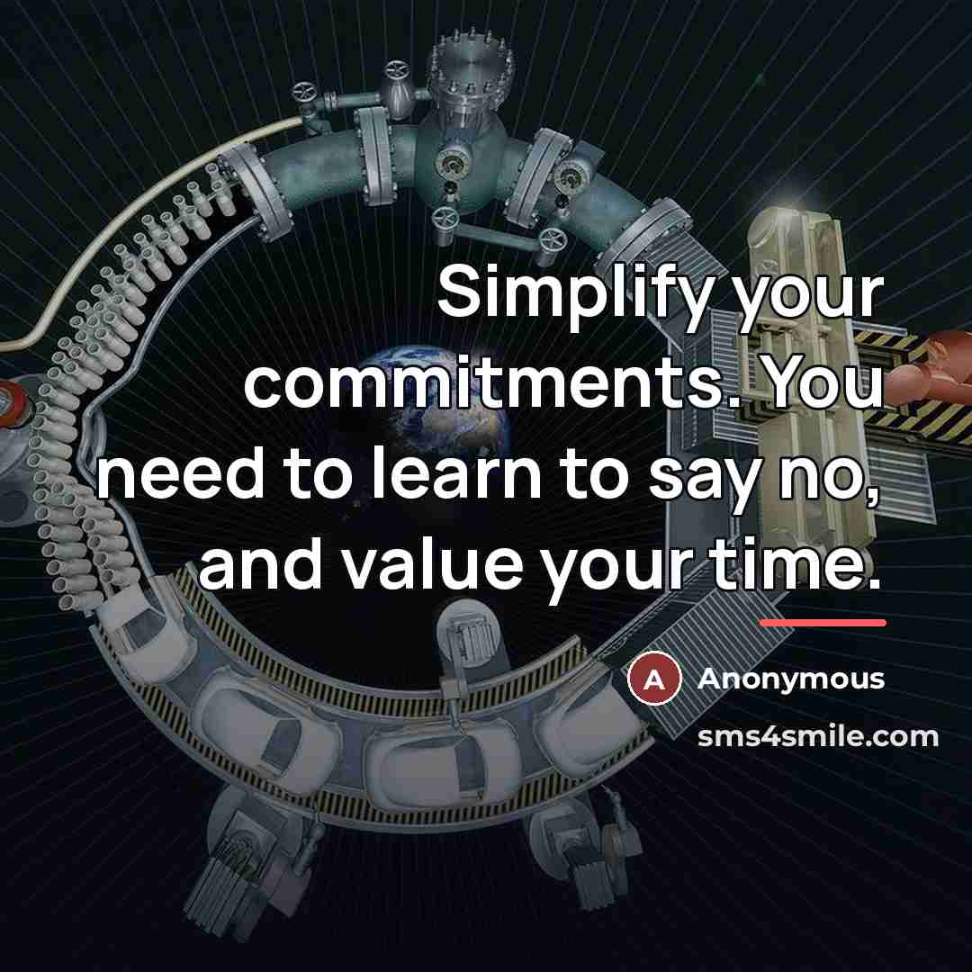 “Simplify your commitments. You need to learn to say no,…” quote by Anonymous