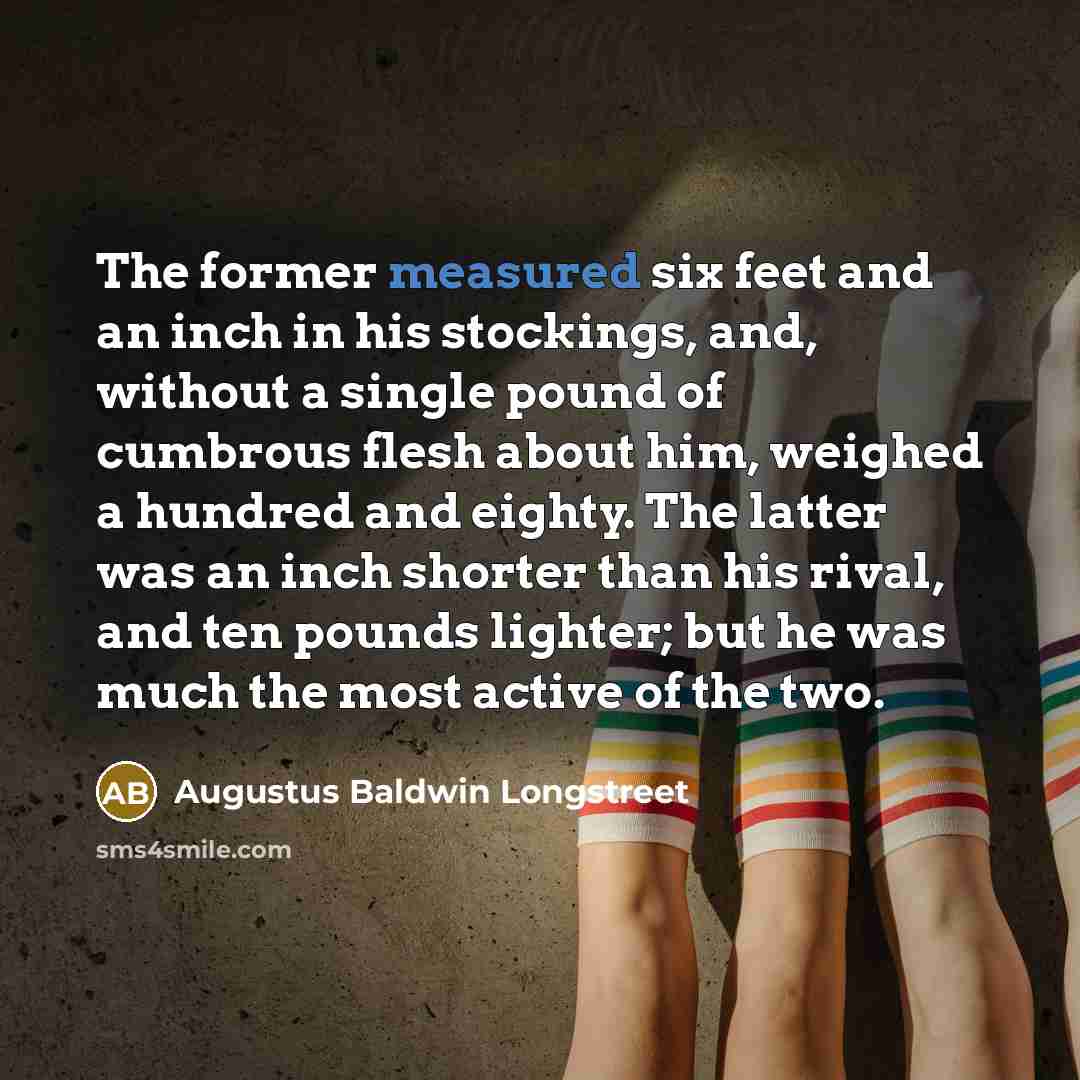 “The former measured six feet and an inch in his…” quote by Augustus Baldwin Longstreet
