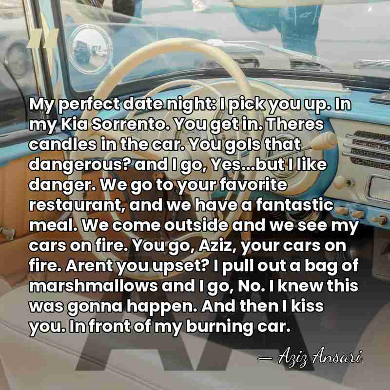 My perfect date night: I pick you up. In my Kia Sorrento.&hellip; - Aziz Ansari