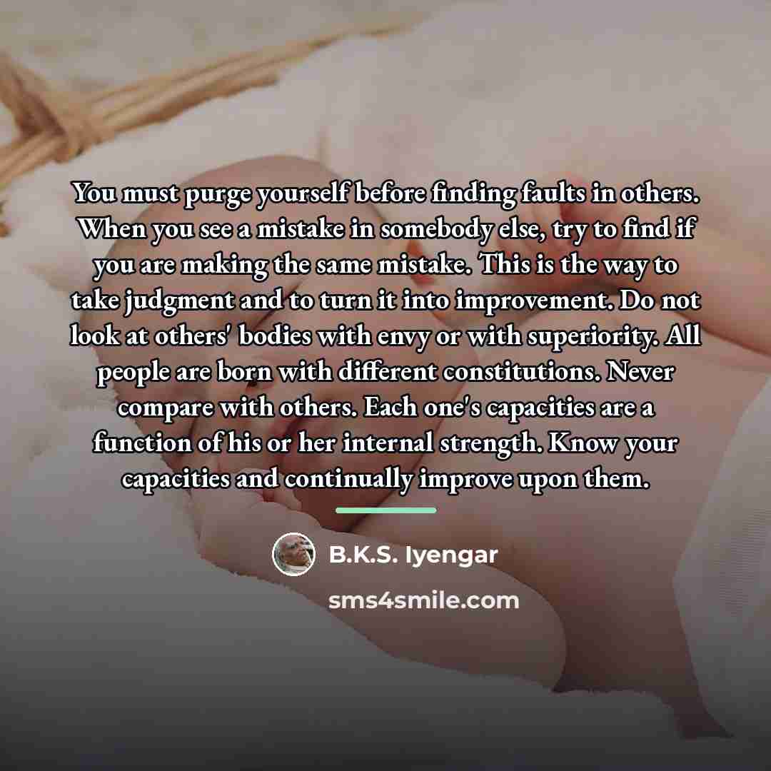 “You must purge yourself before finding faults in others. When…” quote by B.K.S. Iyengar